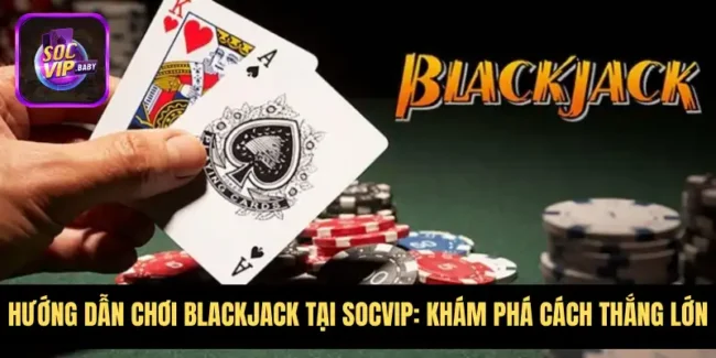 Hướng Dẫn Chơi Blackjack