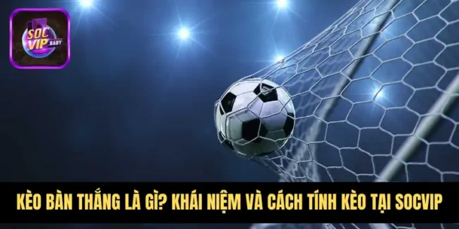 Kèo Bàn Thắng Là Gì